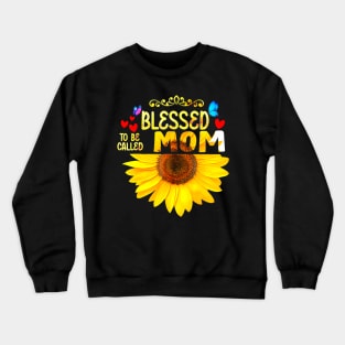 Blessed To Be Called Mom Sunflower Mom Mothers Day Crewneck Sweatshirt